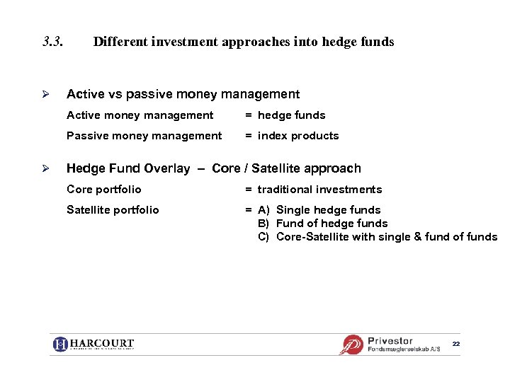 3. 3. Ø Different investment approaches into hedge funds Active vs passive money management