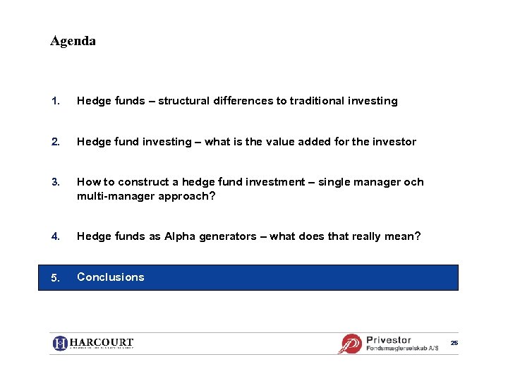 Agenda 1. Hedge funds – structural differences to traditional investing 2. Hedge fund investing