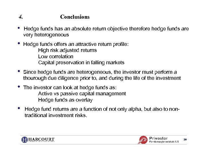 4. Conclusions • Hedge funds has an absolute return objective therefore hedge funds are
