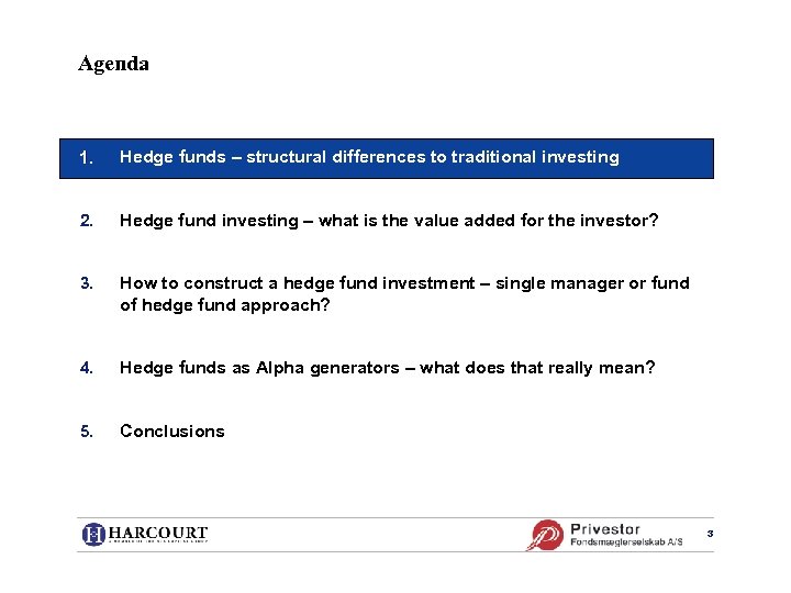 Agenda 1. Hedge funds – structural differences to traditional investing 2. Hedge fund investing
