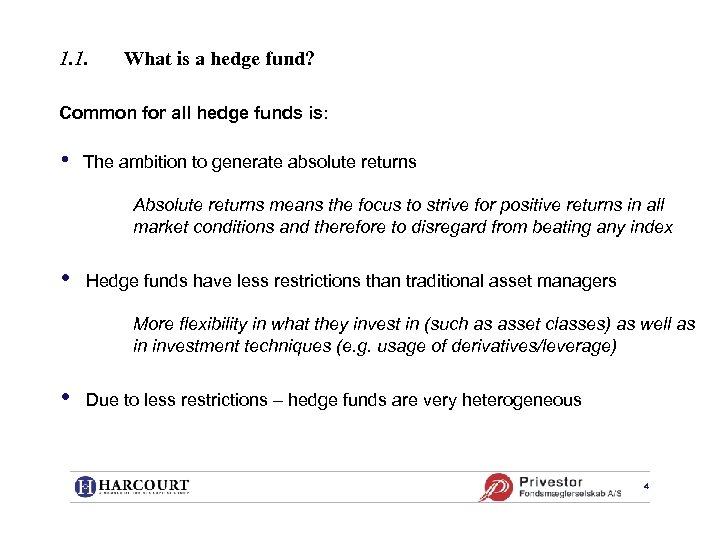1. 1. What is a hedge fund? Common for all hedge funds is: •
