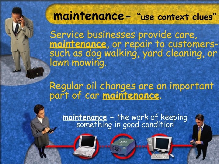 maintenance- “use context clues” Service businesses provide care, maintenance, or repair to customerssuch as