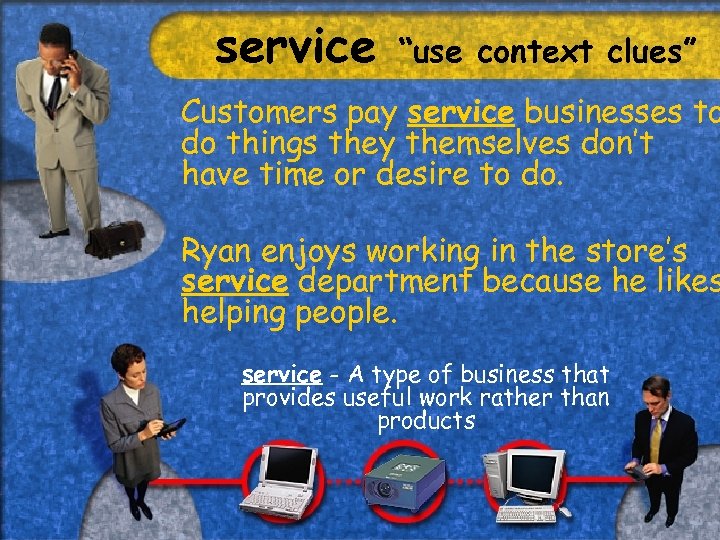 service “use context clues” Customers pay service businesses to do things they themselves don’t