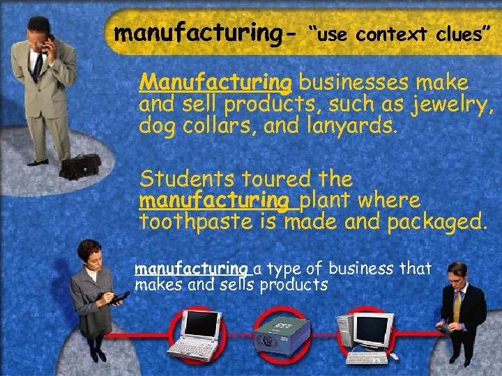 manufacturing- “use context clues” Manufacturing businesses make and sell products, such as jewelry, dog