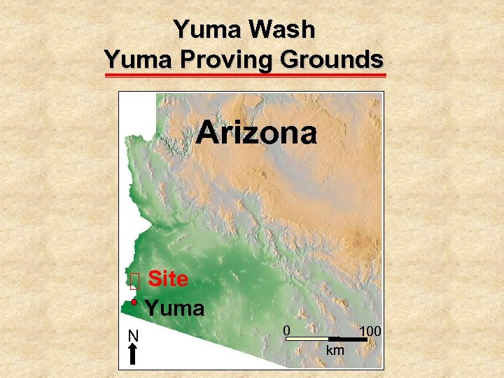 Yuma Wash Yuma Proving Grounds Arizona Site Yuma N 0 100 km 