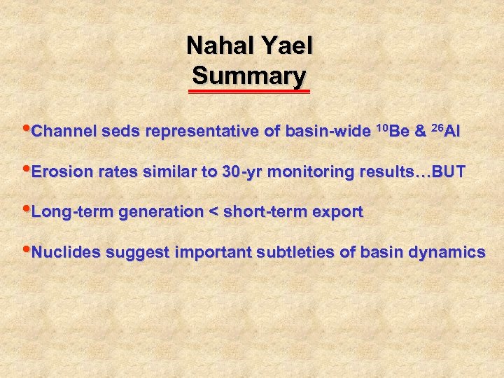 Nahal Yael Summary • Channel seds representative of basin-wide 10 Be & 26 Al