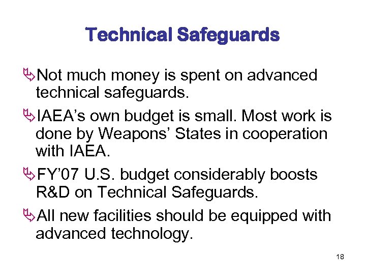 Technical Safeguards ÄNot much money is spent on advanced technical safeguards. ÄIAEA’s own budget