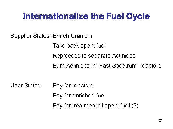 Internationalize the Fuel Cycle Supplier States: Enrich Uranium Take back spent fuel Reprocess to