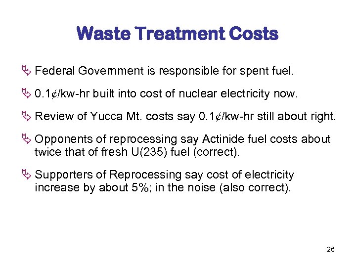 Waste Treatment Costs Ä Federal Government is responsible for spent fuel. Ä 0. 1¢/kw-hr