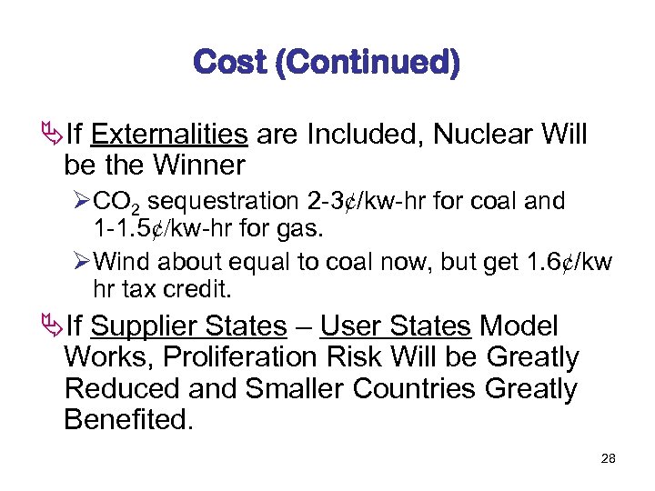 Cost (Continued) ÄIf Externalities are Included, Nuclear Will be the Winner ØCO 2 sequestration