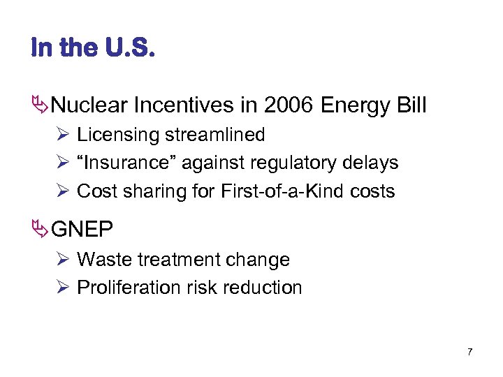 In the U. S. ÄNuclear Incentives in 2006 Energy Bill Ø Licensing streamlined Ø