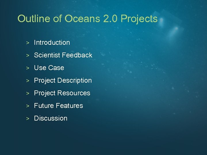 Outline of Oceans 2. 0 Projects > Introduction > Scientist Feedback > Use Case