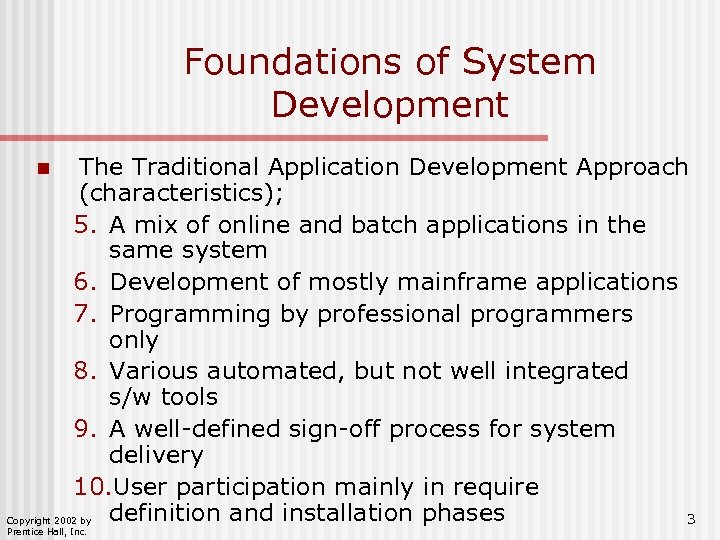 Foundations of System Development n The Traditional Application Development Approach (characteristics); 5. A mix