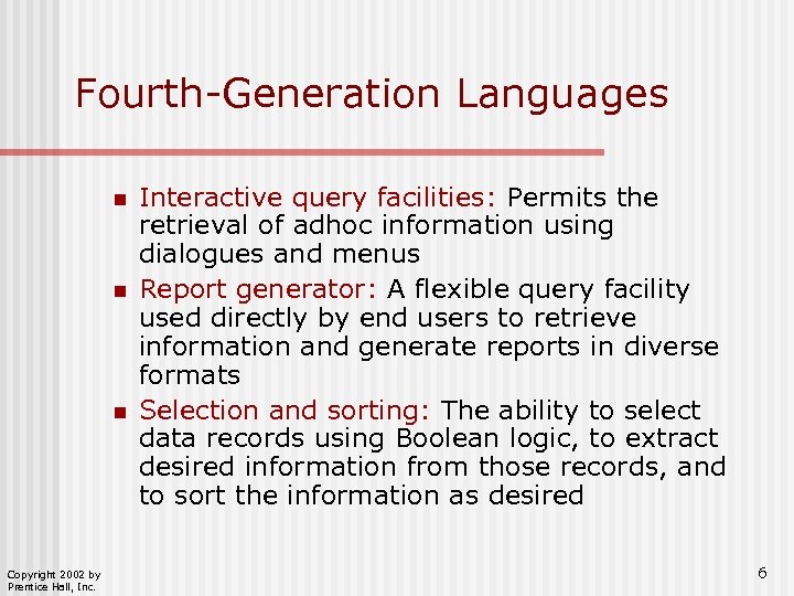 Fourth-Generation Languages n n n Copyright 2002 by Prentice Hall, Inc. Interactive query facilities: