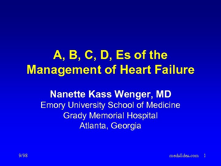 A, B, C, D, Es of the Management of Heart Failure Nanette Kass Wenger,