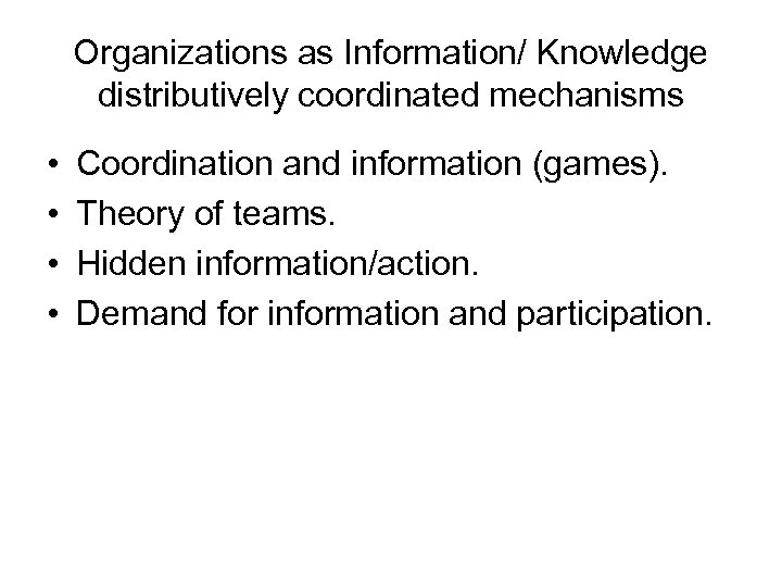 Organizations as Information/ Knowledge distributively coordinated mechanisms • • Coordination and information (games). Theory