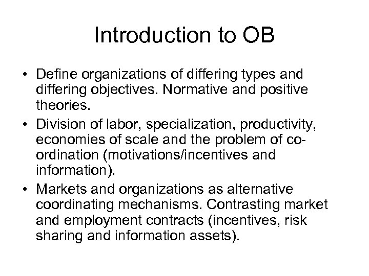 Introduction to OB • Define organizations of differing types and differing objectives. Normative and