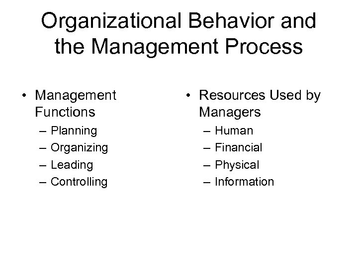 Organizational Behavior and the Management Process • Management Functions – – Planning Organizing Leading