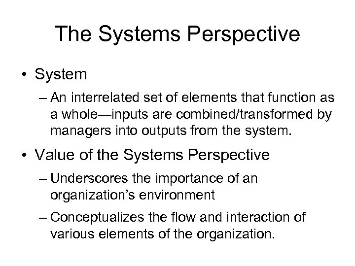 The Systems Perspective • System – An interrelated set of elements that function as