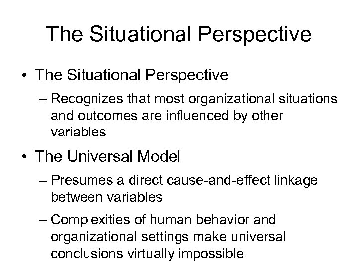 The Situational Perspective • The Situational Perspective – Recognizes that most organizational situations and