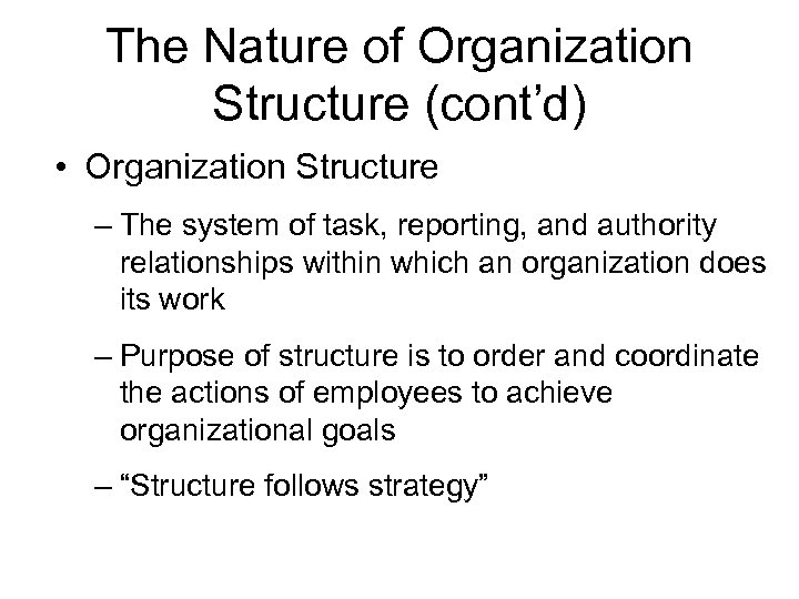 The Nature of Organization Structure (cont’d) • Organization Structure – The system of task,