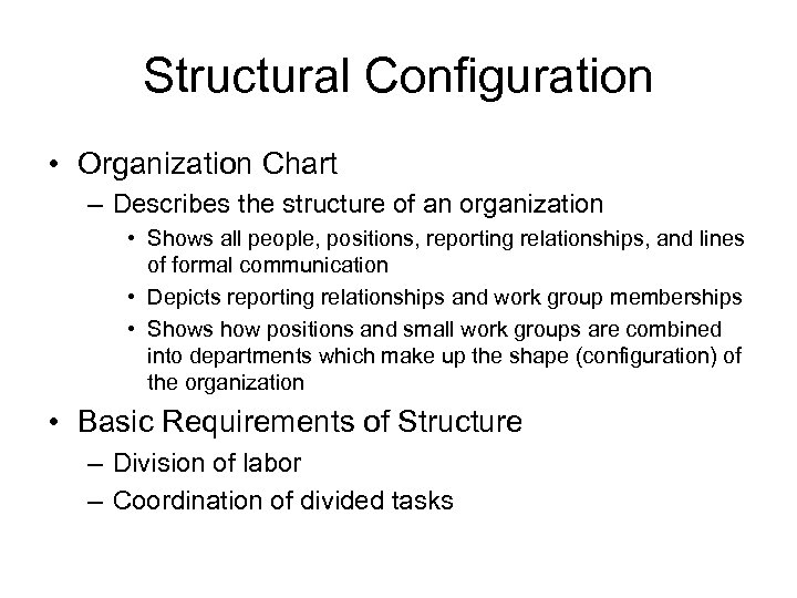 Structural Configuration • Organization Chart – Describes the structure of an organization • Shows