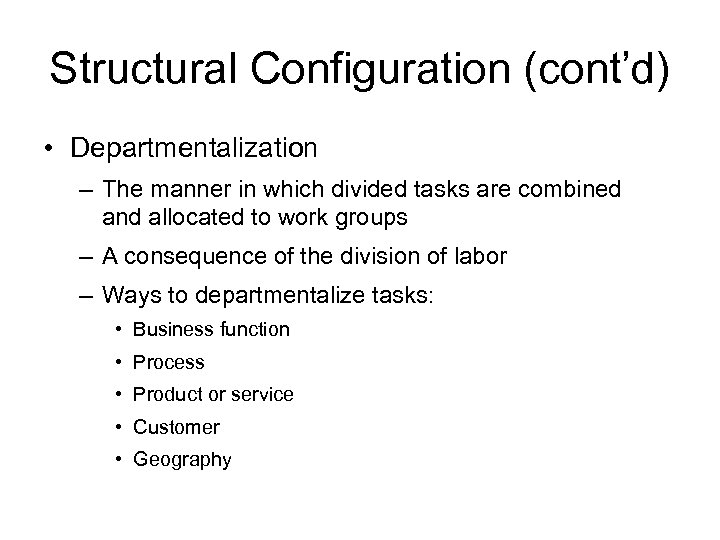 Structural Configuration (cont’d) • Departmentalization – The manner in which divided tasks are combined