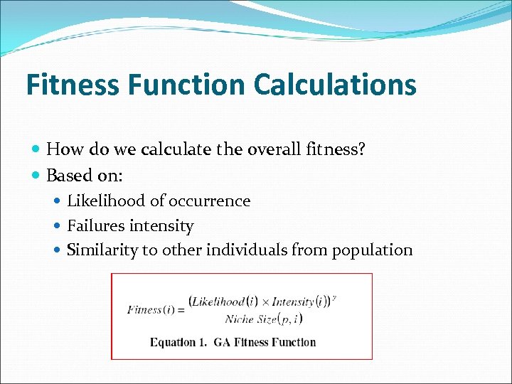 Fitness Function Calculations How do we calculate the overall fitness? Based on: Likelihood of