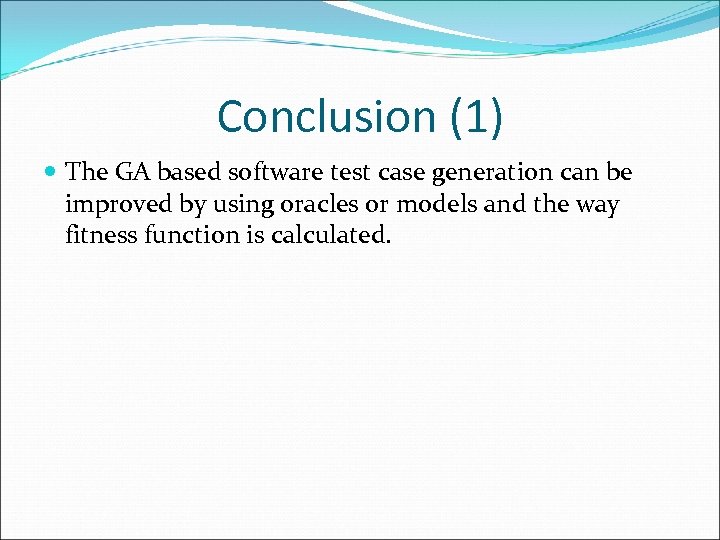 Conclusion (1) The GA based software test case generation can be improved by using
