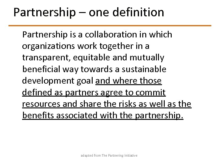 Partnership – one definition Partnership is a collaboration in which organizations work together in