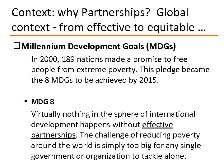 Context: why Partnerships? Global context - from effective to equitable … q. Millennium Development