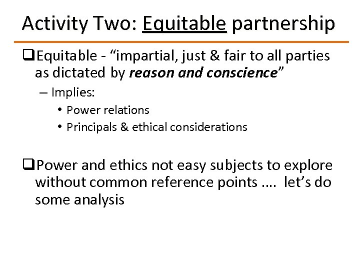 Activity Two: Equitable partnership q. Equitable - “impartial, just & fair to all parties