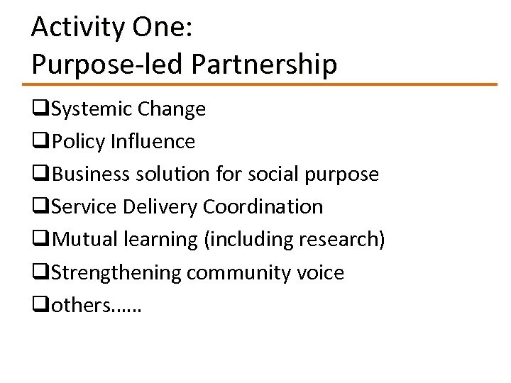 Activity One: Purpose-led Partnership q. Systemic Change q. Policy Influence q. Business solution for