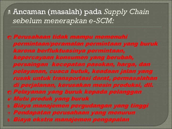 N Ancaman (masalah) pada Supply Chain sebelum menerapkan e-SCM: E Perusahaan tidak mampu memenuhi