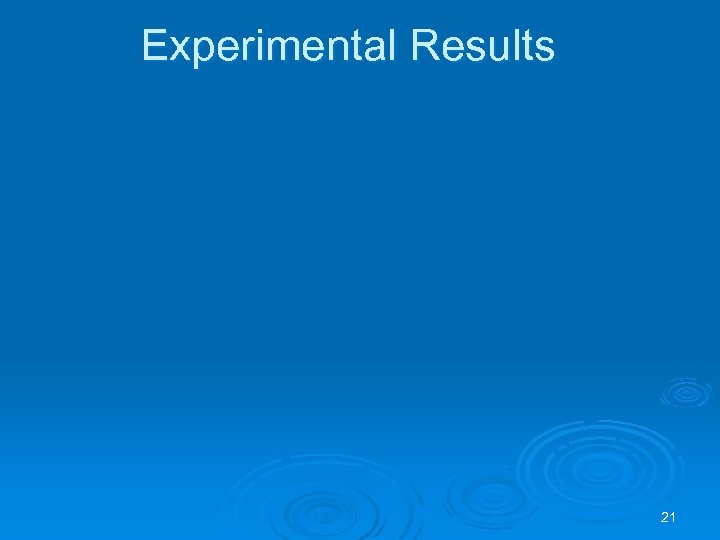 Experimental Results 21 