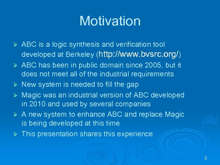 Motivation Ø Ø Ø ABC is a logic synthesis and verification tool developed at