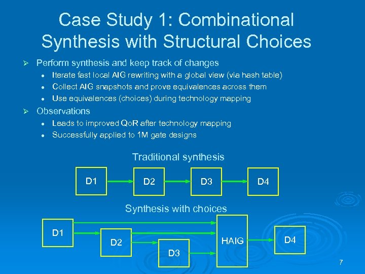 Case Study 1: Combinational Synthesis with Structural Choices Ø Perform synthesis and keep track