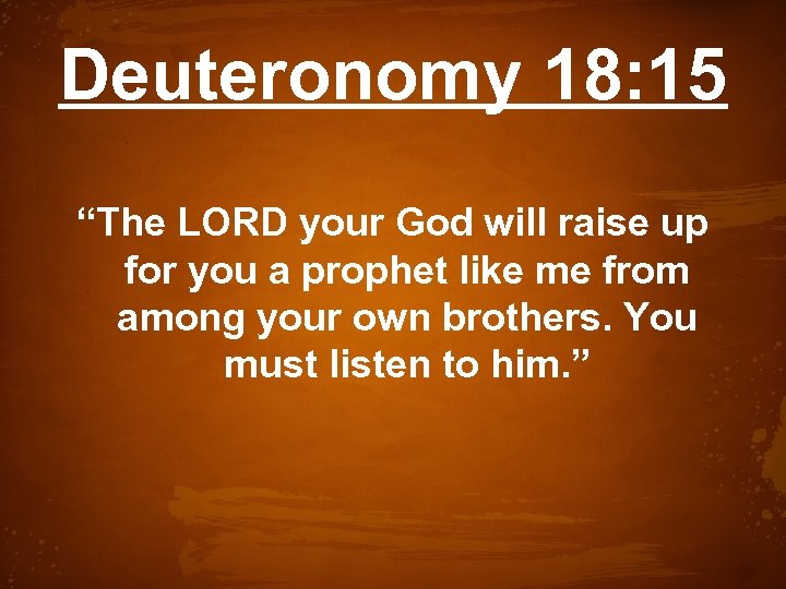 Deuteronomy 18: 15 “The LORD your God will raise up for you a prophet