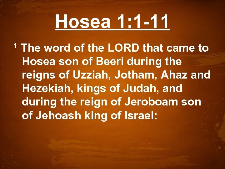 Hosea 1: 1 -11 1 The word of the LORD that came to Hosea