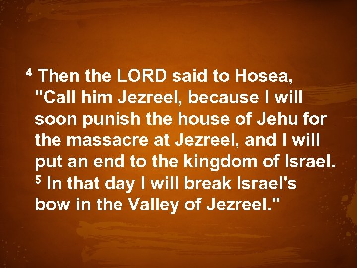  4 Then the LORD said to Hosea, 