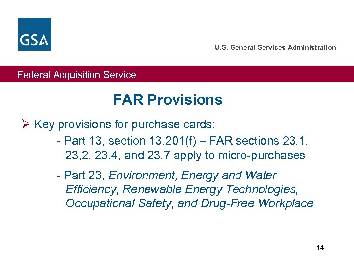 U. S. General Services Administration Federal Acquisition Service FAR Provisions Ø Key provisions for