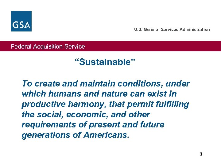 U. S. General Services Administration Federal Acquisition Service “Sustainable” To create and maintain conditions,