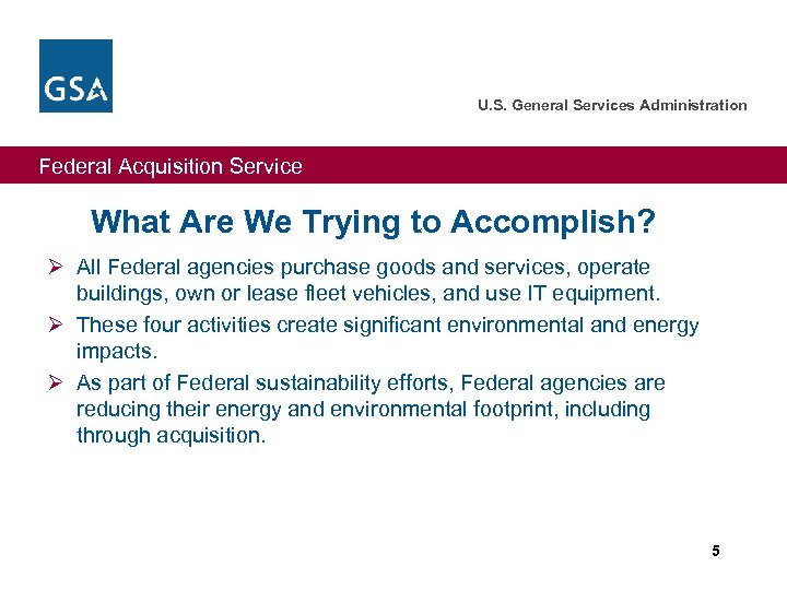 U. S. General Services Administration Federal Acquisition Service What Are We Trying to Accomplish?