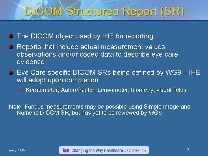DICOM Structured Report (SR) The DICOM object used by IHE for reporting Reports that