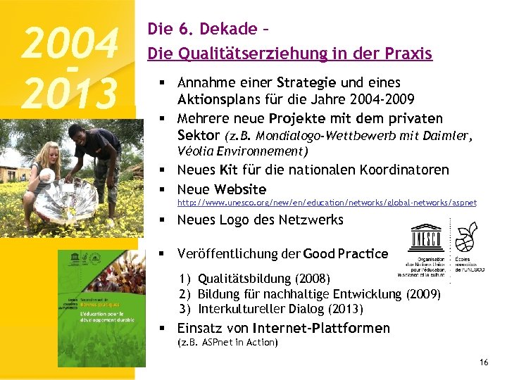 2004 2013 Die 6. Dekade – Die Qualitätserziehung in der Praxis § Annahme einer