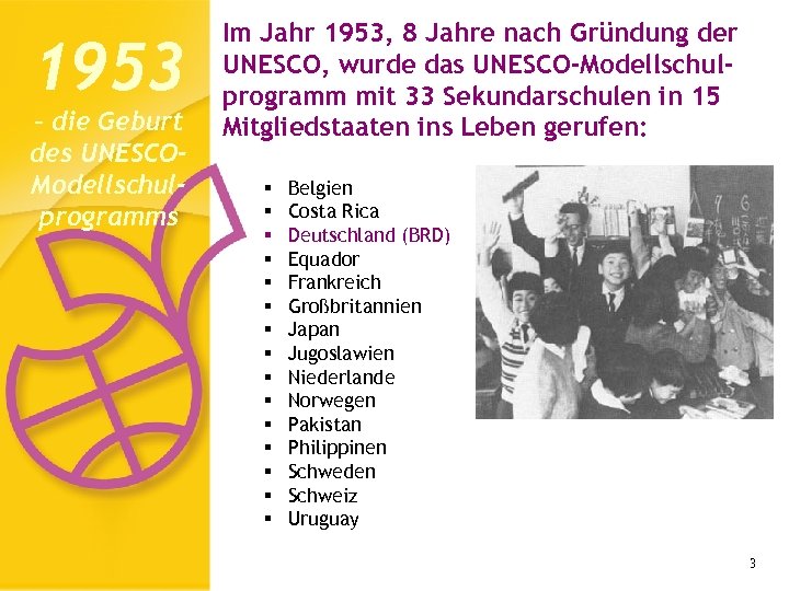 1953 – die Geburt des UNESCOModellschulprogramms Im Jahr 1953, 8 Jahre nach Gründung der