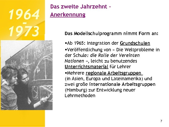 1964 1973 Das zweite Jahrzehnt – Anerkennung Das Modellschulprogramm nimmt Form an: §Ab 1965: