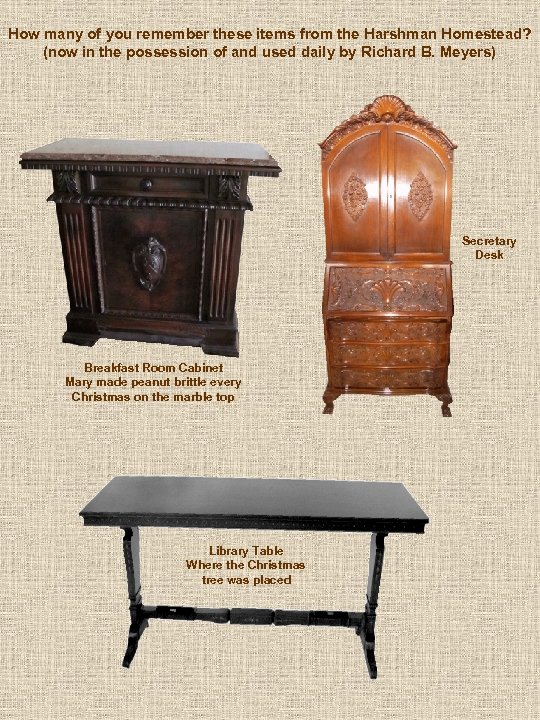 How many of you remember these items from the Harshman Homestead? (now in the