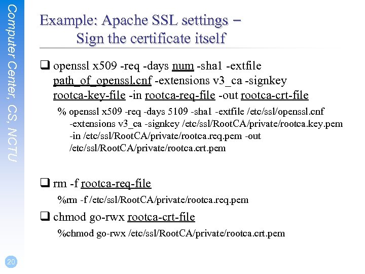 Computer Center, CS, NCTU Example: Apache SSL settings – Sign the certificate itself q