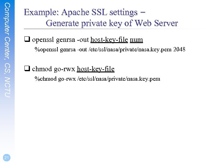 Computer Center, CS, NCTU 21 Example: Apache SSL settings – Generate private key of